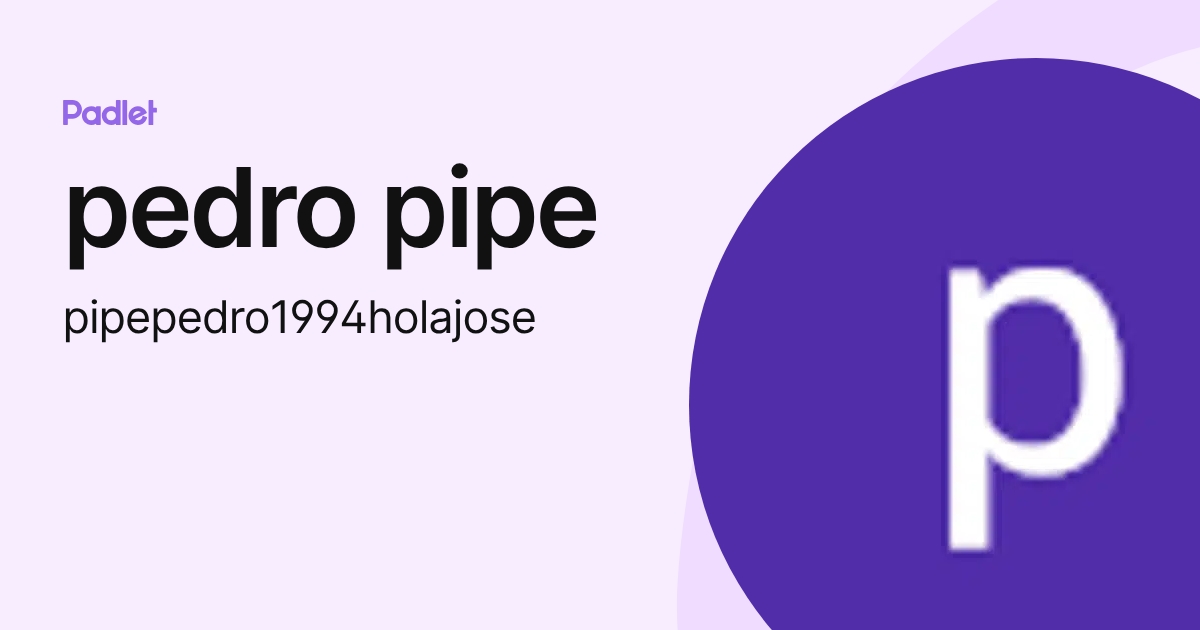 pedro pipe (pipepedro1994holajose) profile | Padlet