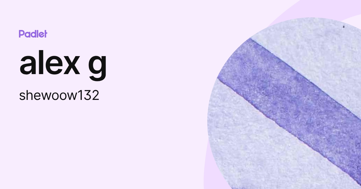 alex g (shewoow132) profile | Padlet
