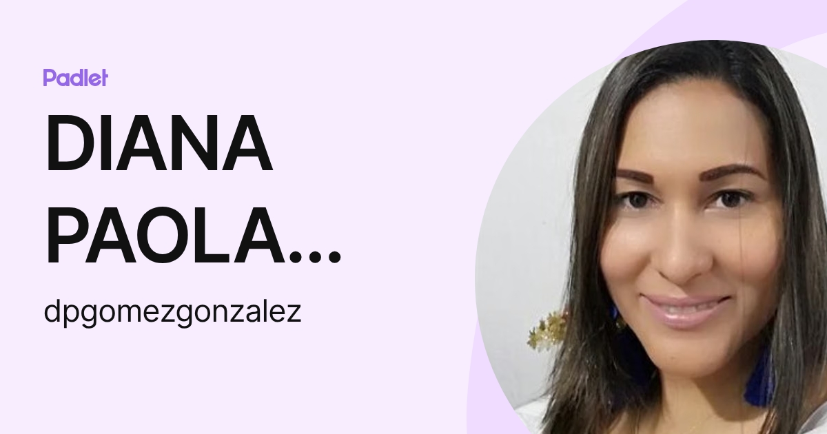DIANA PAOLA GÓMEZ (dpgomezgonzalez) profile | Padlet
