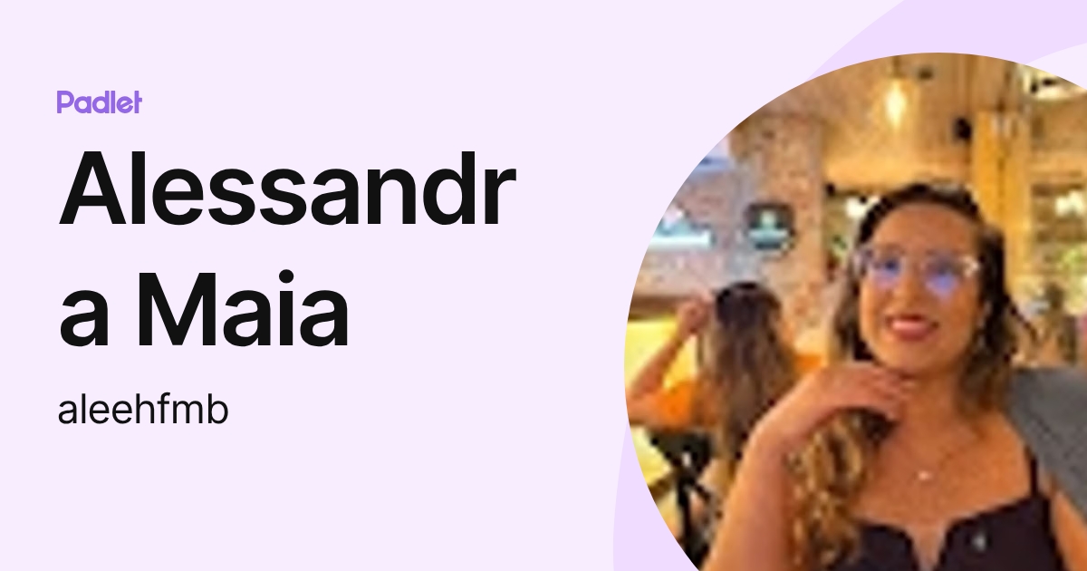 Alessandra Maia (aleehfmb) profile | Padlet