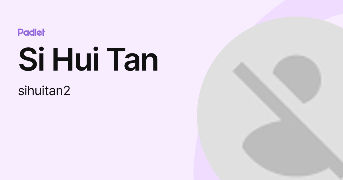 Si Hui Tan (sihuitan2) profile | Padlet