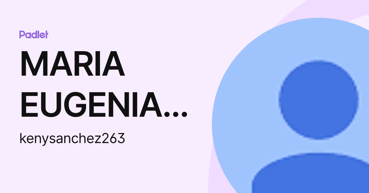 MARIA EUGENIA SANCHEZ ZAVALA (kenysanchez263) profile | Padlet