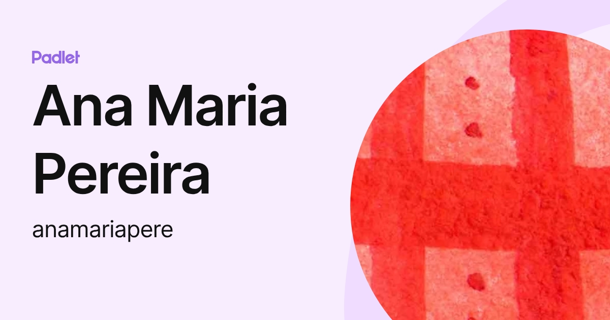Ana Maria Pereira (anamariapere) profile | Padlet