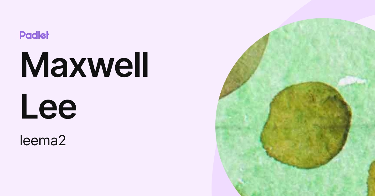 Maxwell Lee (leema2) profile | Padlet