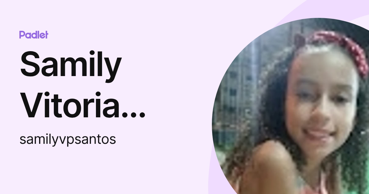 Samily Vitoria Pereira dos Santos (samilyvpsantos) profile | Padlet