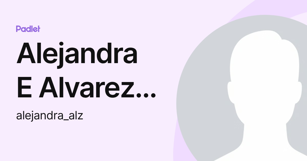 Alejandra E Alvarez Ferreira (alejandra_alz) profile | Padlet
