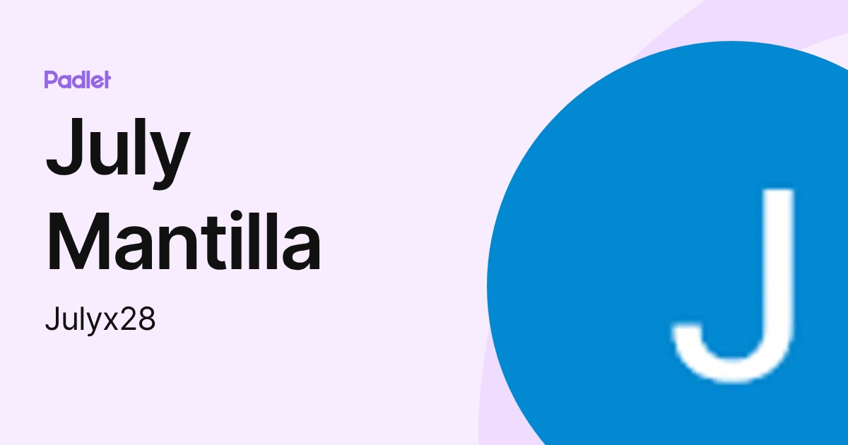 July Mantilla (Julyx28) profile | Padlet