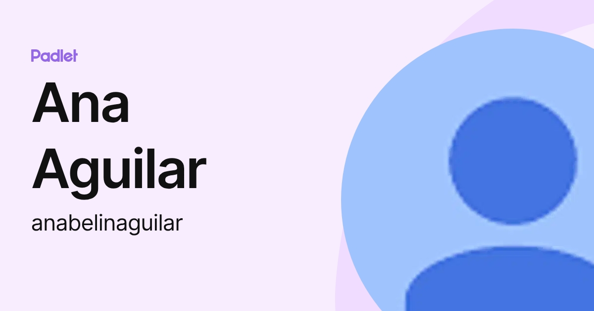 Ana Aguilar (anabelinaguilar) profile | Padlet