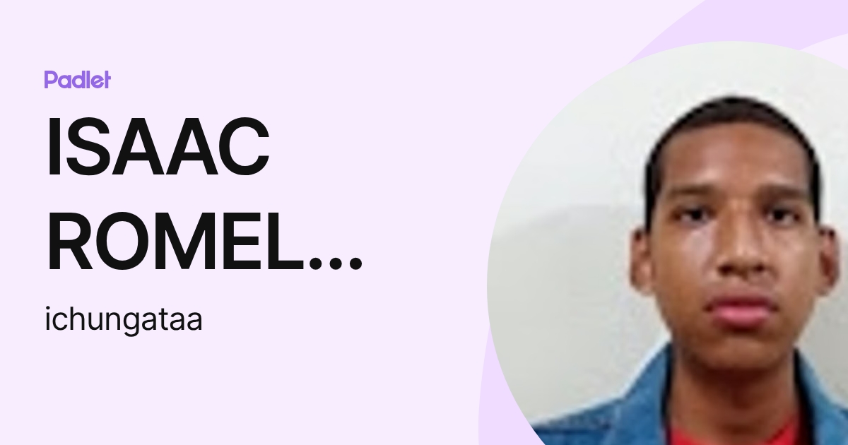 ISAAC ROMEL CHUNGATA ACOSTA (ichungataa) profile | Padlet