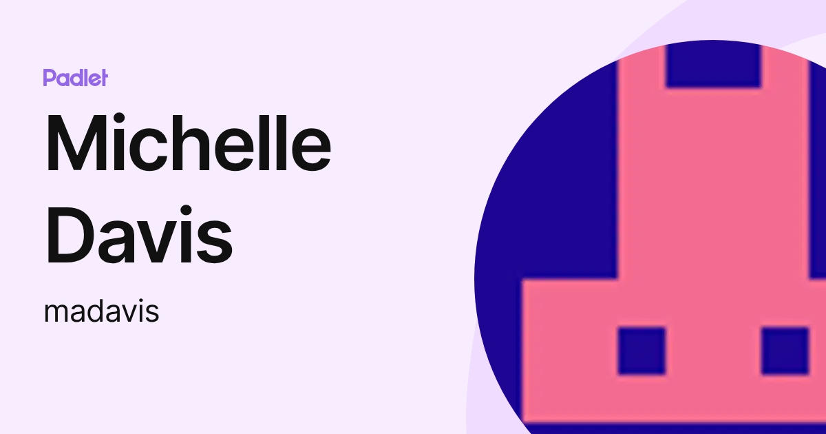 Michelle Davis (madavis) profile | Padlet