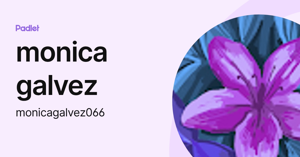 monica galvez (monicagalvez066) profile | Padlet
