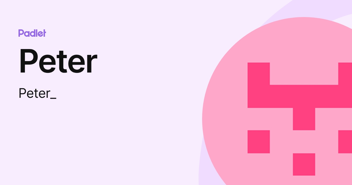 Peter (Peter_) profile | Padlet