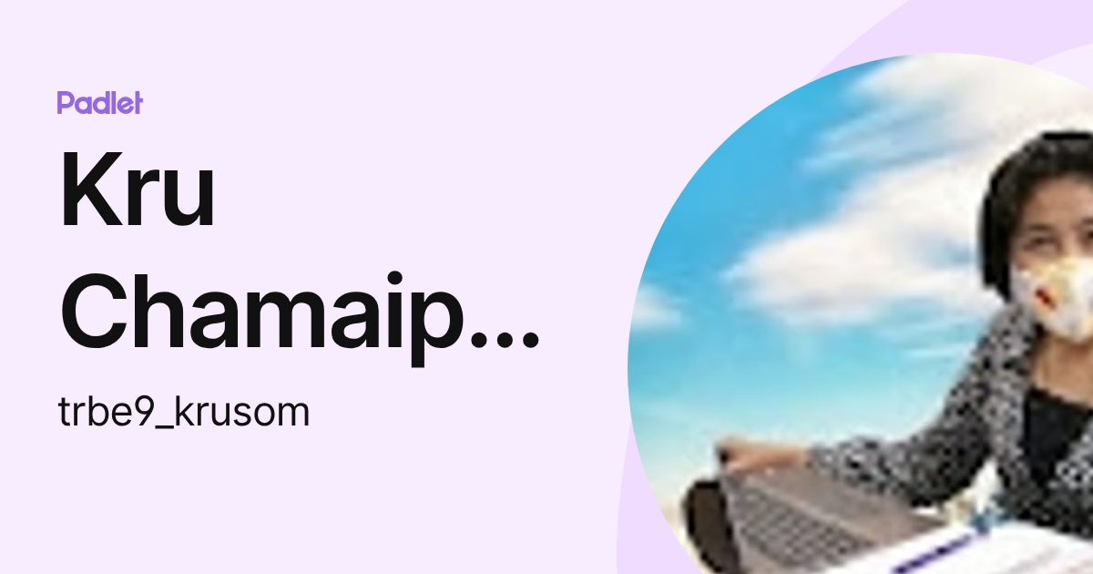 Kru Chamaiporn (trbe9_krusom) profile | Padlet