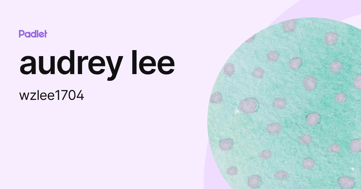 audrey lee (wzlee1704) profile | Padlet