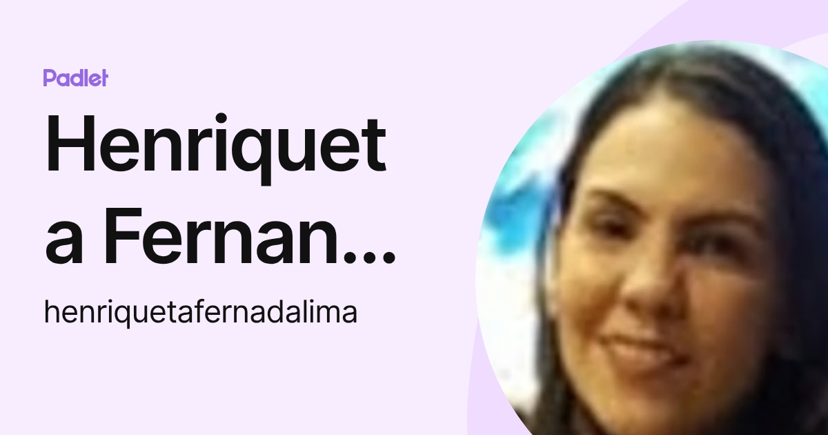 Henriqueta Fernanda Lima (henriquetafernadalima) profile | Padlet