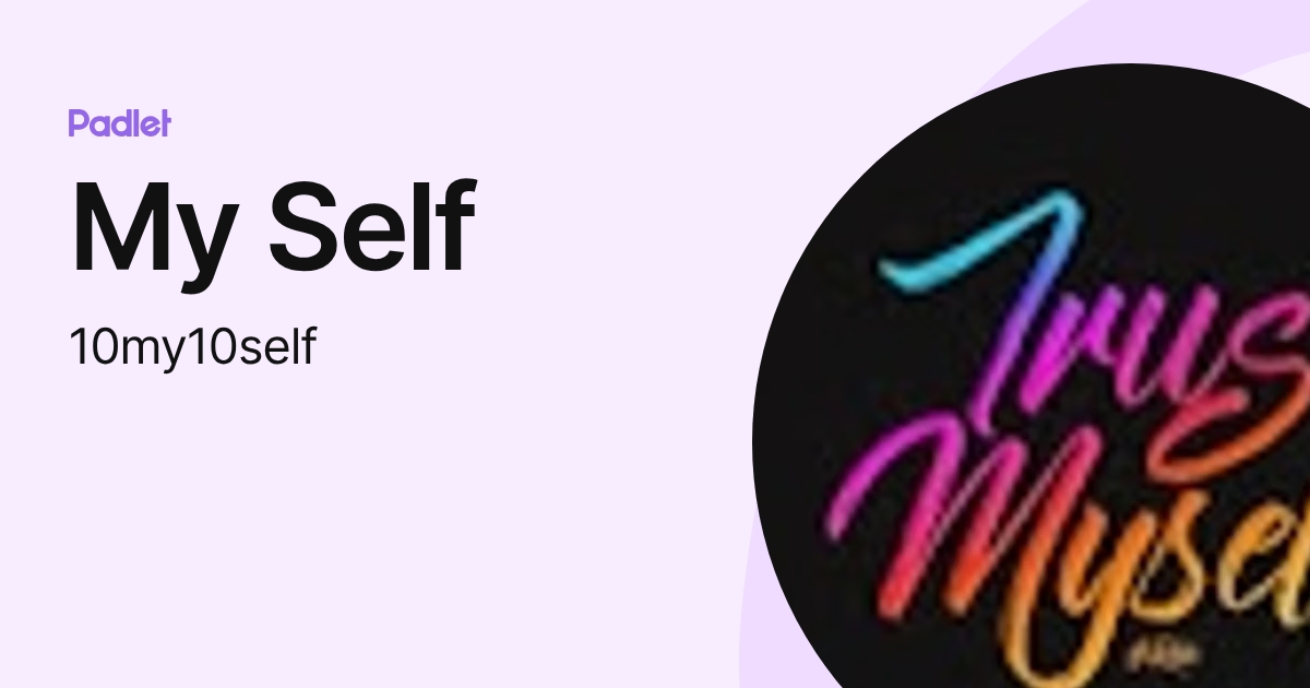 My Self (10my10self) profile | Padlet