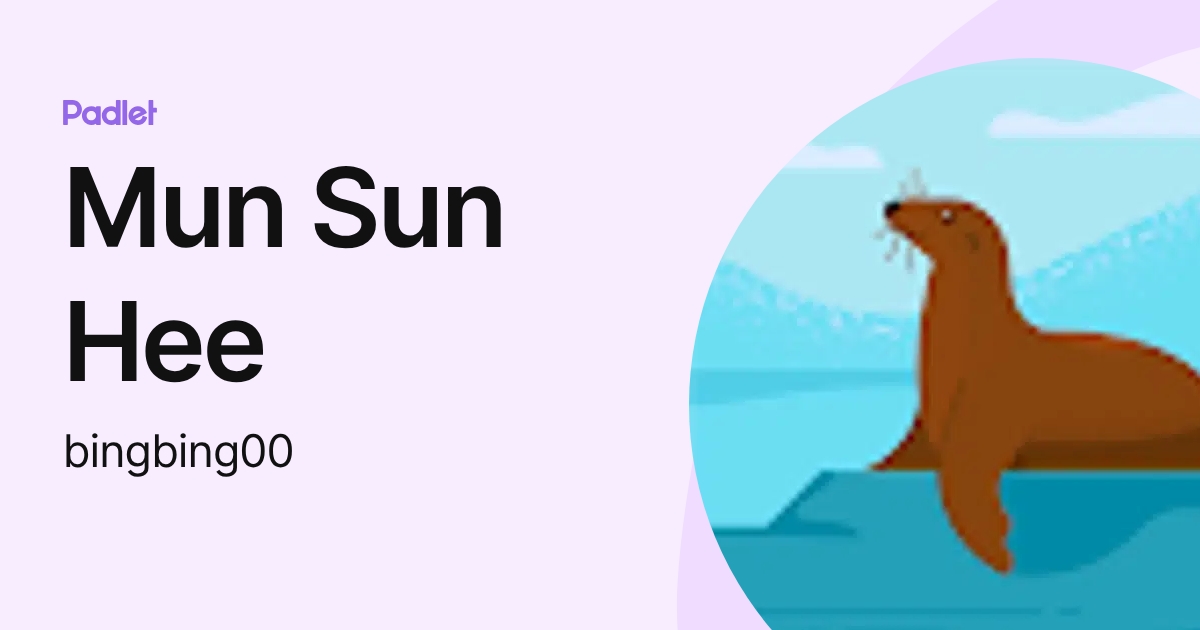 Mun Sun Hee (bingbing00) profile | Padlet