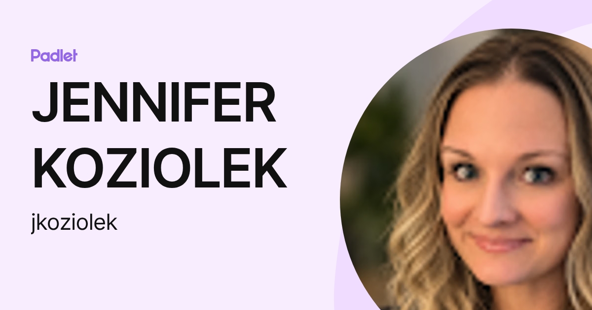 JENNIFER KOZIOLEK (jkoziolek) profile | Padlet
