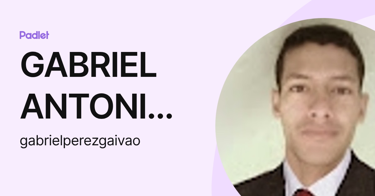 GABRIEL ANTONIO PEREZ GAIVAO (gabrielperezgaivao) profile | Padlet
