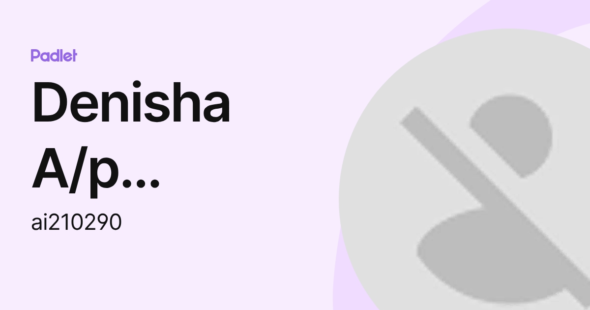 Denisha A/p Gunalan (ai210290) profile | Padlet