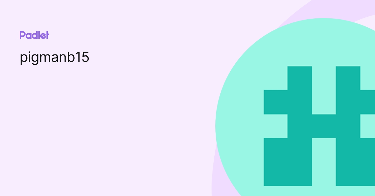 pigmanb15 profile | Padlet