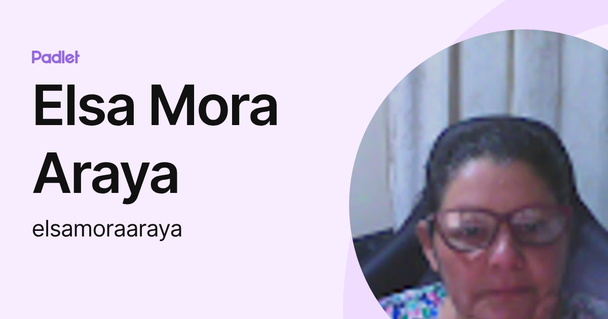 Elsa Mora Araya (elsamoraaraya) profile | Padlet