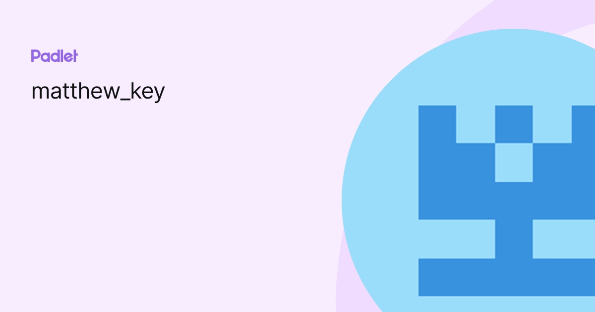matthew_key profile | Padlet