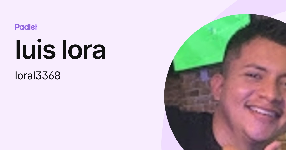 luis lora (loral3368) profile | Padlet