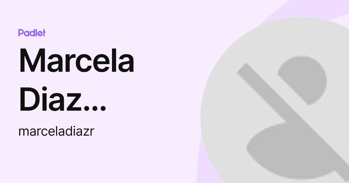 Marcela Diaz Ramirez (marceladiazr) profile | Padlet