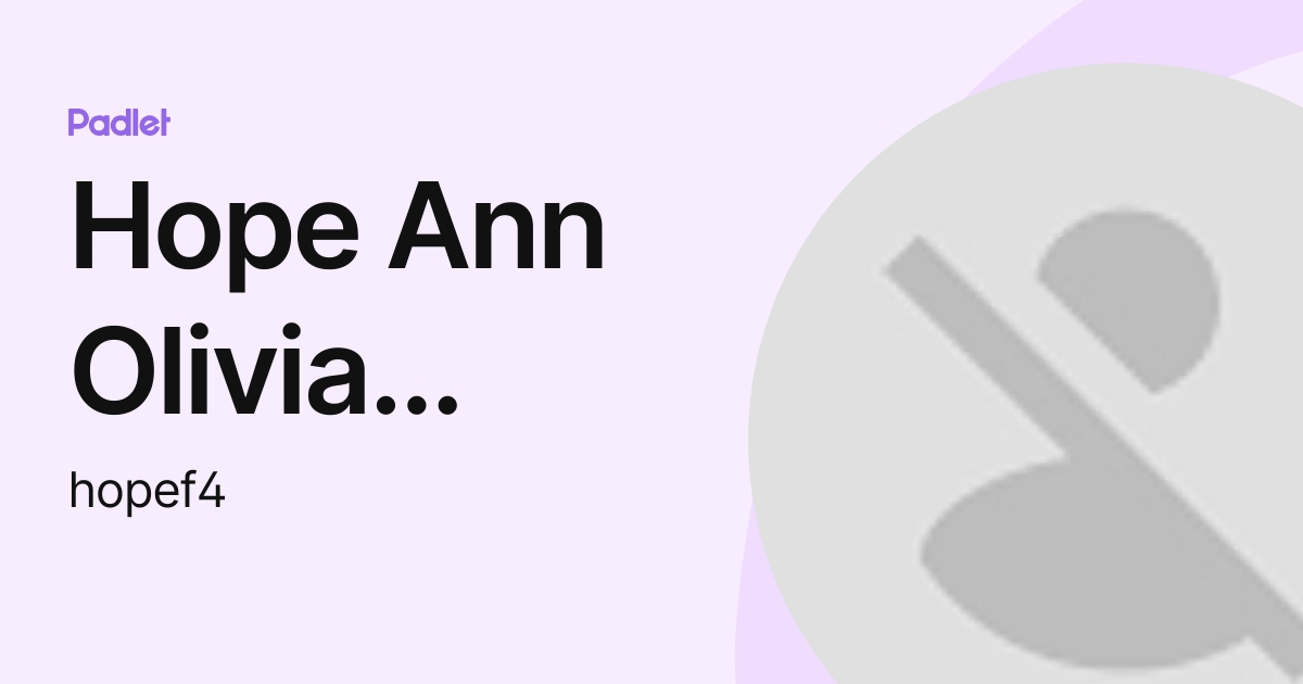 Hope Ann Olivia Fagundes (hopef4) profile | Padlet