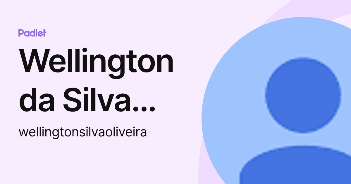 Wellington da Silva Oliveira (wellingtonsilvaoliveira) profile | Padlet