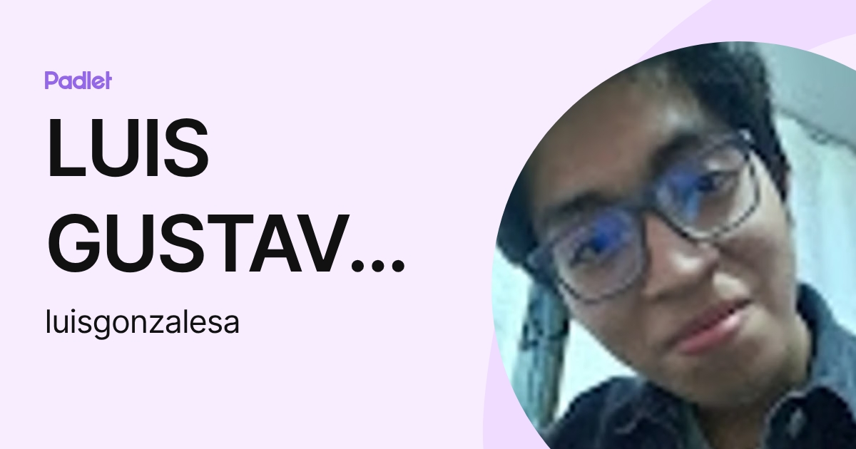 LUIS GUSTAVO GONZALES AQUINO (luisgonzalesa) profile | Padlet