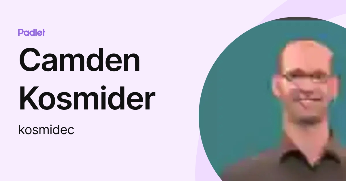 Camden Kosmider (kosmidec) profile | Padlet