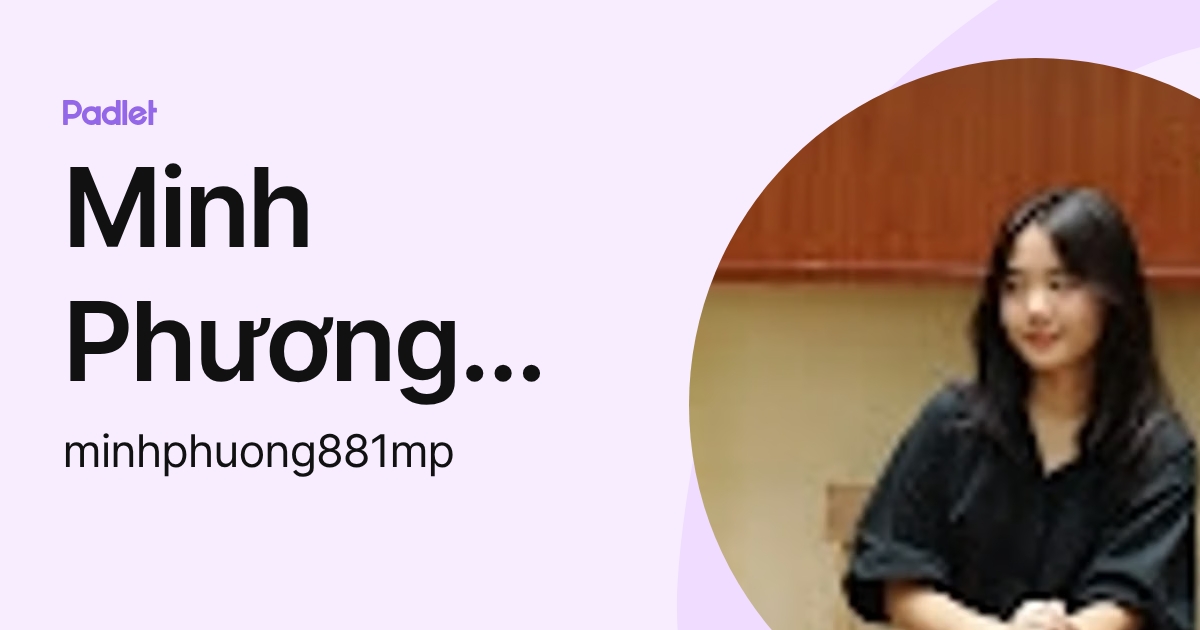 Minh Phương Nguyễn (minhphuong881mp) profile | Padlet