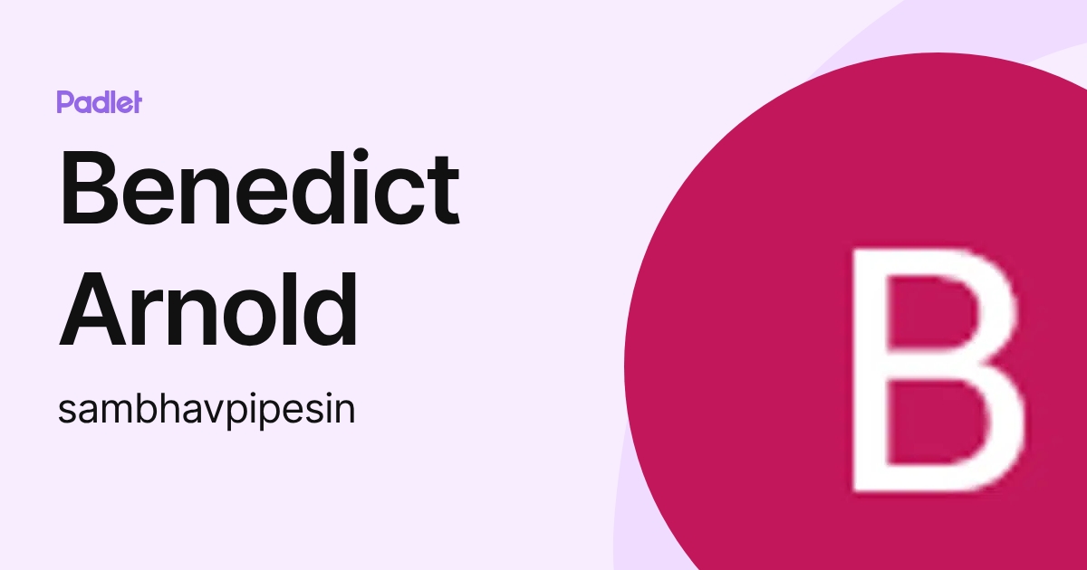 Benedict Arnold (sambhavpipesin) profile | Padlet