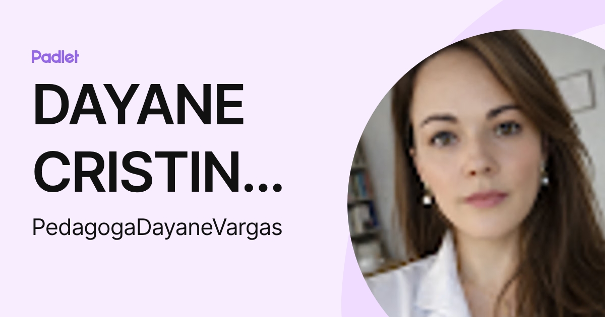 DAYANE CRISTINA DOS SANTOS VARGAS (PedagogaDayaneVargas) profile | Padlet