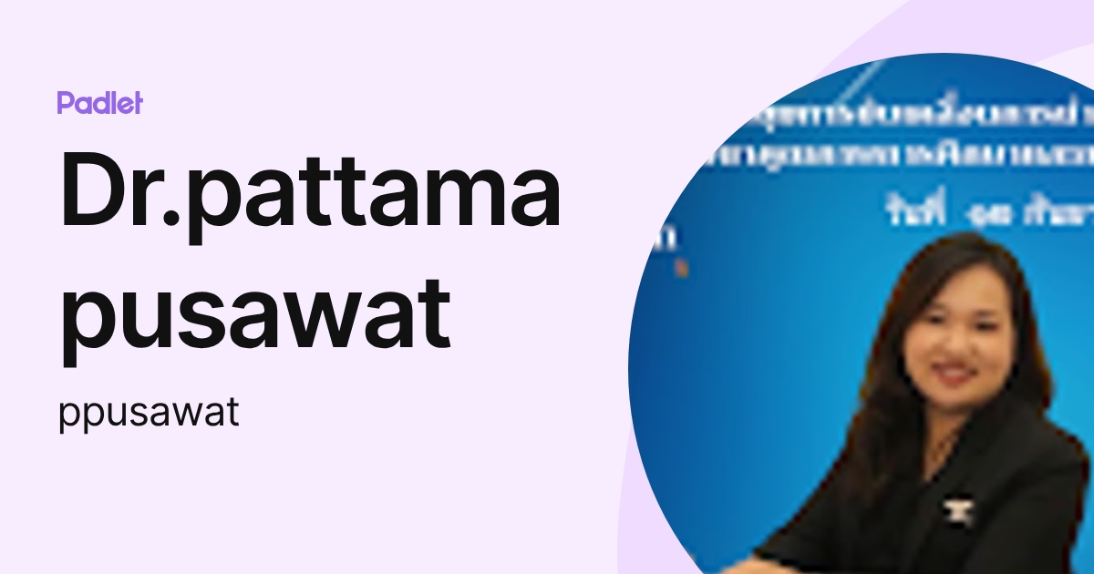 Dr.pattama pusawat (ppusawat) profile | Padlet