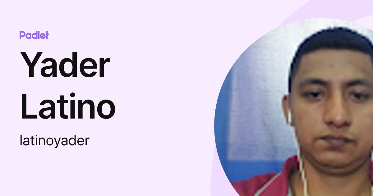 Yader Latino (latinoyader) profile | Padlet