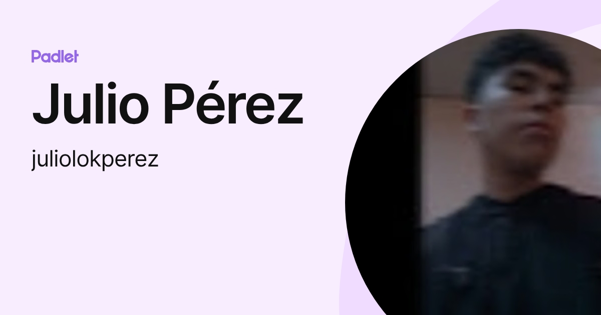 Julio Pérez (juliolokperez) profile | Padlet