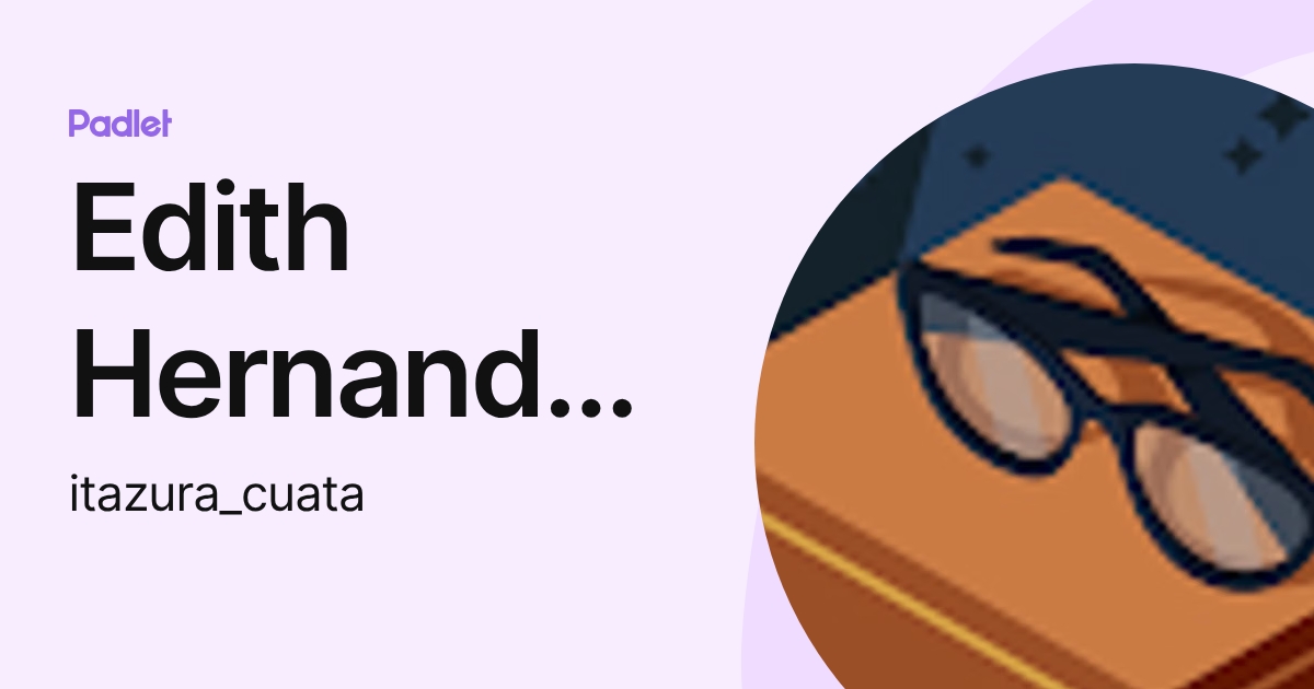 Edith Hernandez Sandoval (itazura_cuata) profile | Padlet