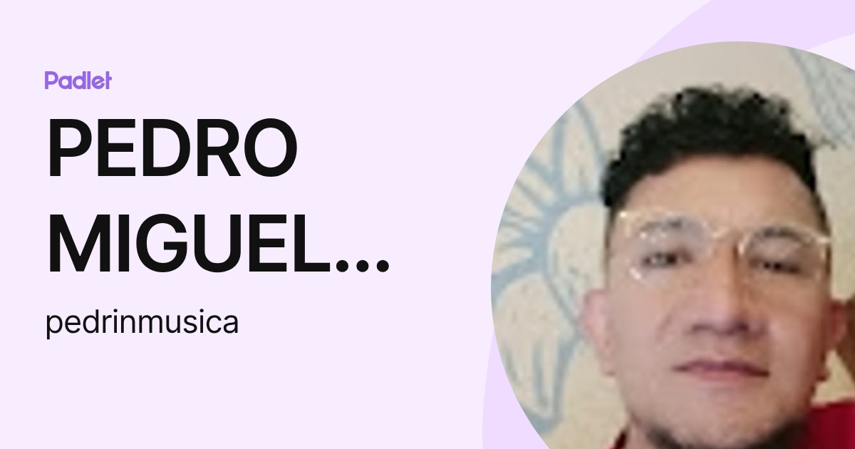 PEDRO MIGUEL RODRIGUEZ BARBOSA (pedrinmusica) profile | Padlet