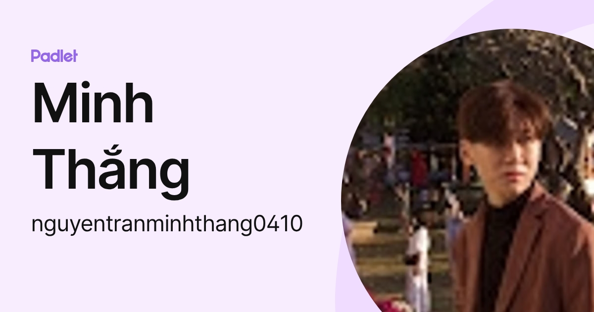 Minh Thắng (nguyentranminhthang0410) profile | Padlet