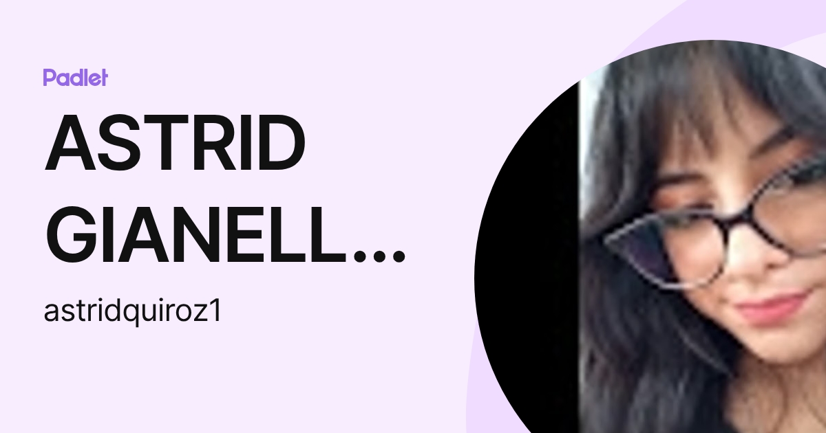 ASTRID GIANELLA QUIROZ NAVARRO (astridquiroz1) profile | Padlet