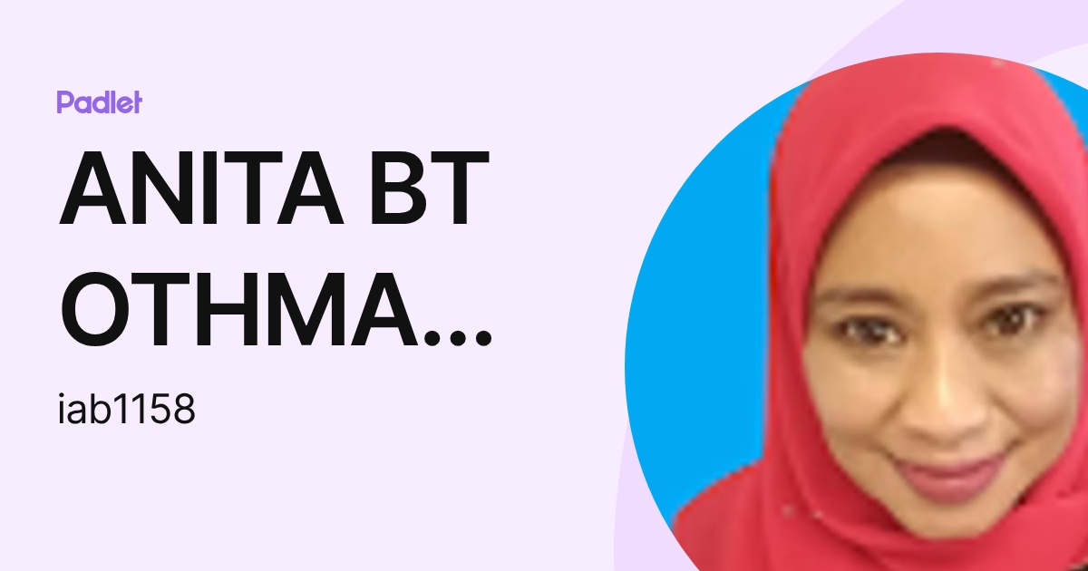 ANITA BT OTHMAN IABCSWK (iab1158) profile | Padlet
