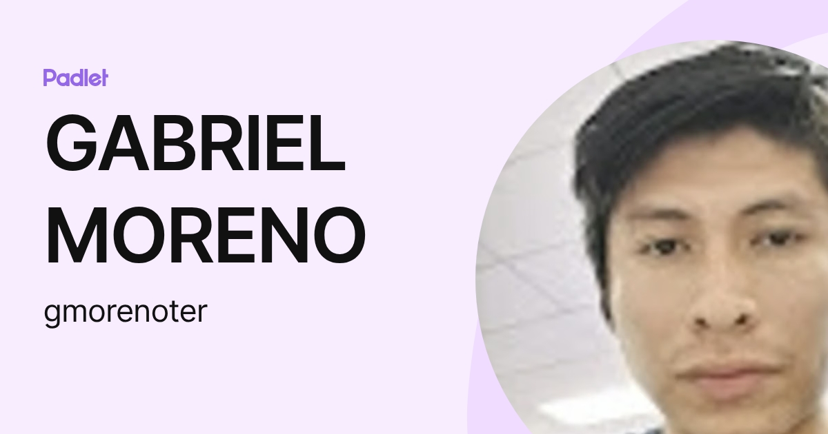GABRIEL MORENO (gmorenoter) profile | Padlet