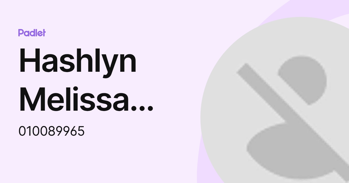 Hashlyn Melissa Maldonado Lopez (010089965) profile | Padlet