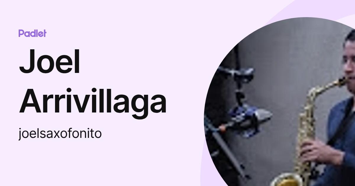 Joel Arrivillaga (joelsaxofonito) profile | Padlet