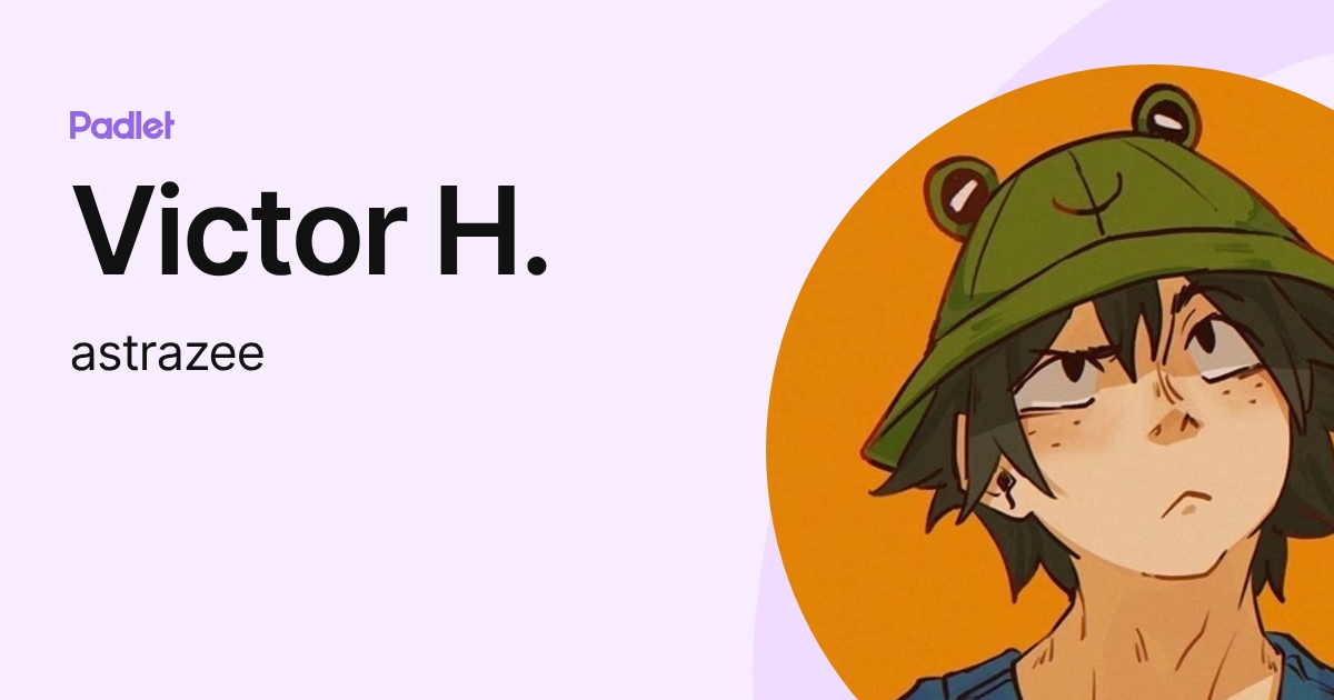 Victor H. (astrazee) profile | Padlet