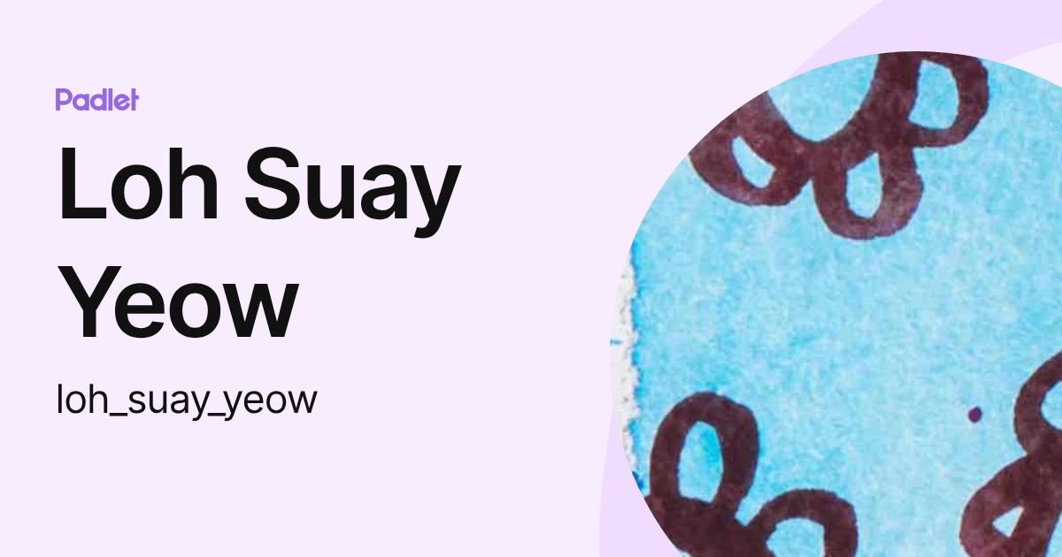 Loh Suay Yeow (loh_suay_yeow) profile | Padlet