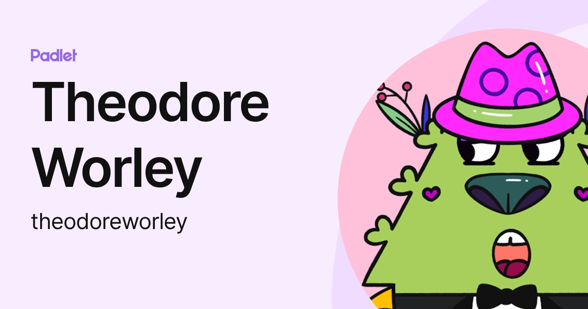 Theodore Worley (theodoreworley) profile | Padlet